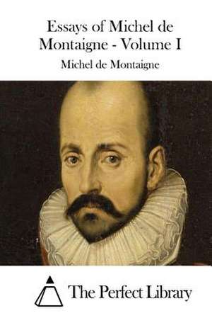 Essays of Michel de Montaigne - Volume I de Michel Montaigne