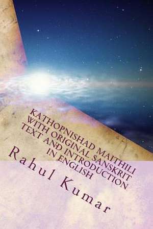 Kathopnishad Maithili with Original Sanskrit Text and Introduction in English de Rahul Kumar