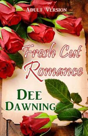 Fresh Cut Romance de Dee Dawning