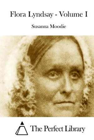 Flora Lyndsay - Volume I de Susanna Moodie