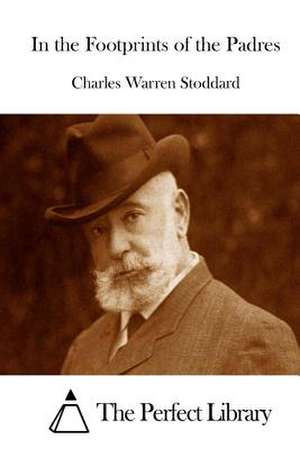 In the Footprints of the Padres de Charles Warren Stoddard