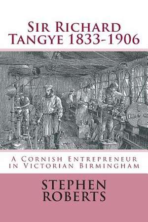 Sir Richard Tangye 1833-1906 de Stephen Roberts