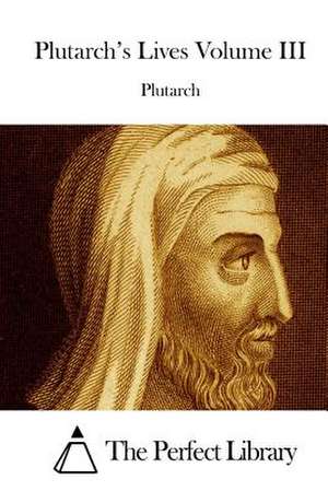 Plutarch's Lives Volume III de Plutarch