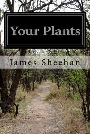 Your Plants de James Sheehan