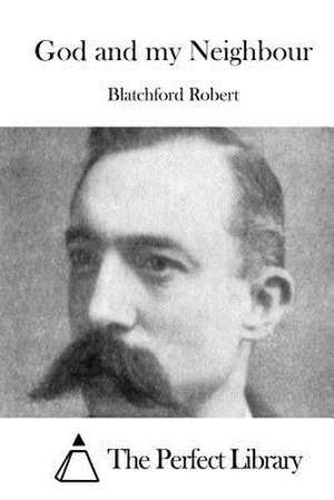 God and My Neighbour de Blatchford Robert