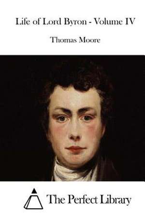 Life of Lord Byron - Volume IV de Thomas Moore