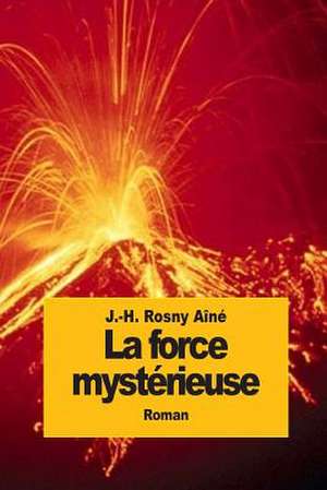 La Force Mysterieuse de J. -H Rosny Aine