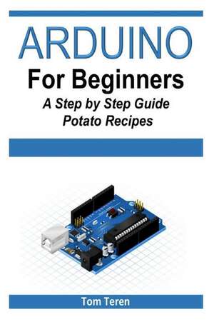 Arduino for Beginners - A Step by Step Guide de Tom Teren