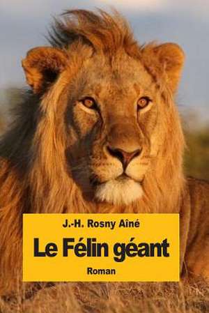 Le Felin Geant de J. -H Rosny Aine