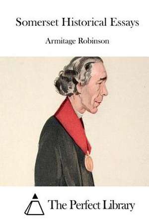 Somerset Historical Essays de Armitage Robinson