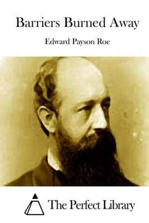 Barriers Burned Away de Roe, Edward Payson