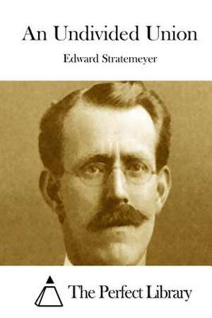 An Undivided Union de Stratemeyer, Edward