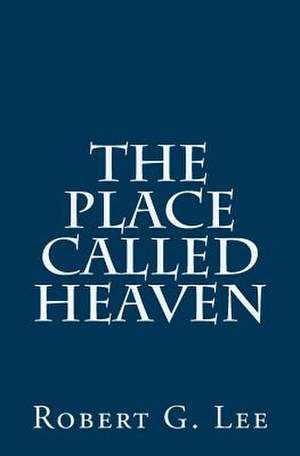 The Place Called Heaven de Robert G. Lee