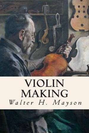 Violin Making de Walter H. Mayson