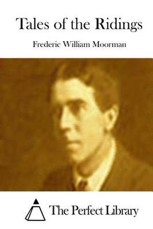 Tales of the Ridings de Moorman, Frederic William