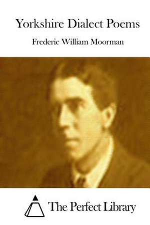 Yorkshire Dialect Poems de Moorman, Frederic William