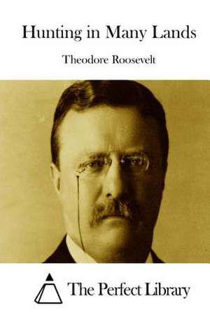 Hunting in Many Lands de Theodore Roosevelt