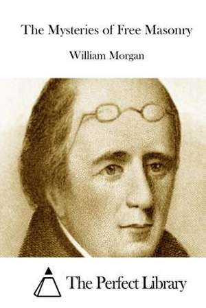 The Mysteries of Free Masonry de William Morgan