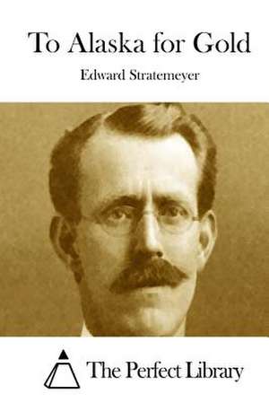 To Alaska for Gold de Stratemeyer, Edward