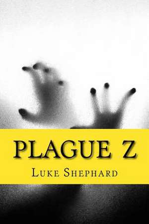 Plague Z de Luke Shephard