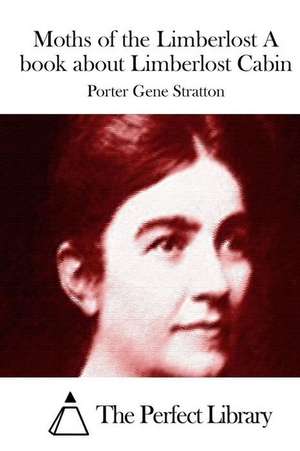 Moths of the Limberlost a Book about Limberlost Cabin de Porter Gene Stratton