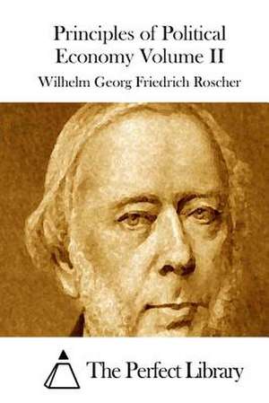 Principles of Political Economy Volume II de Wilhelm Georg Friedrich Roscher