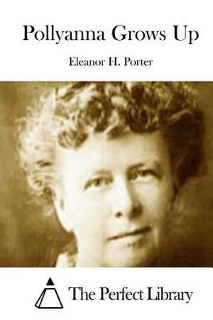 Pollyanna Grows Up de Eleanor H. Porter