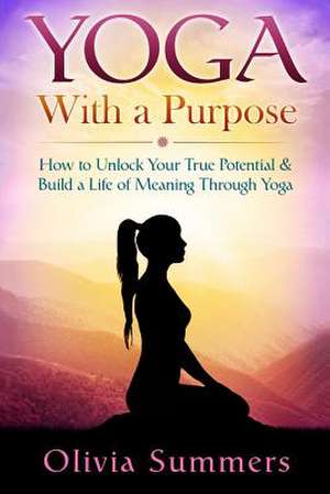 Yoga with a Purpose de Olivia Summers