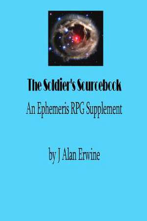 The Soldier's Sourcebook de J. Alan Erwine