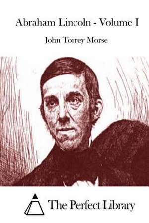 Abraham Lincoln - Volume I de John Torrey Morse