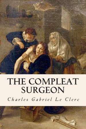 The Compleat Surgeon de Charles Gabriel Le Clerc