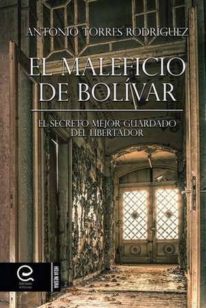 El Maleficio de Bolivar de Rodriguez, Antonio Torres