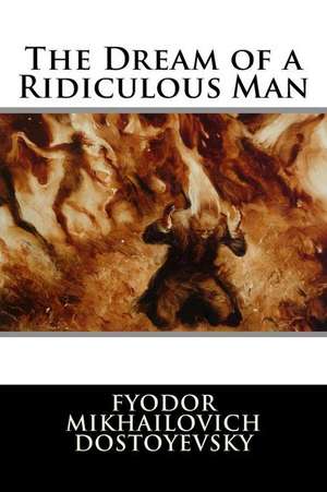 The Dream of a Ridiculous Man de Fyodor Mikhailovich Dostoyevsky