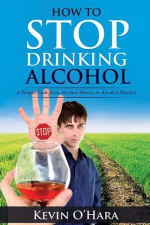 How to Stop Drinking Alcohol de Kevin O'Hara