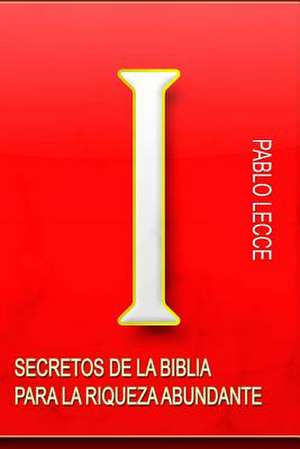 Secretos de La Biblia Para La Riqueza Abundante de Sr. Pablo Antonio Lecce