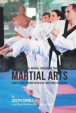 Unconventional Mental Toughness Training for Martial Arts de Correa (Certified Meditation Instructor)