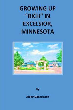 Growing Up Rich in Excelsior, Minnesota de Albert Zakariasen