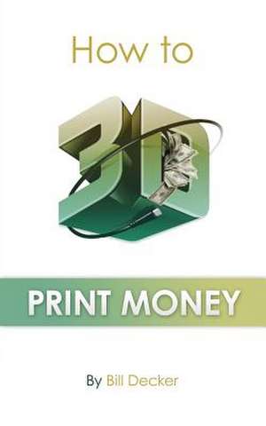 How to 3D Print Money de Bill Decker