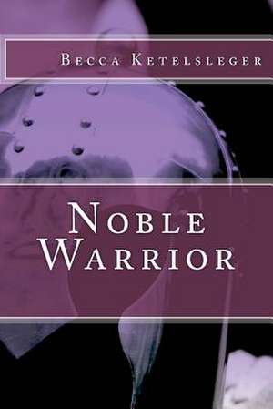 Noble Warrior de Becca M. Ketelsleger