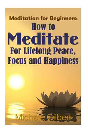 Meditation for Beginners de Michele Gilbert