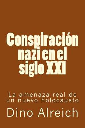 Conspiracion Nazi En El Siglo XXI de Dino Alreich