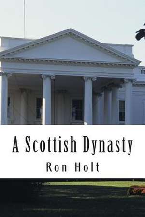 A Scottish Dynasty de Ron Holt