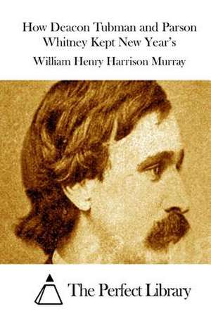 How Deacon Tubman and Parson Whitney Kept New Year's de William Henry Harrison Murray