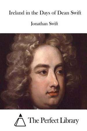 Ireland in the Days of Dean Swift de Jonathan Swift