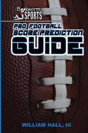 Pro Football Score Prediction Guide de William Hall III