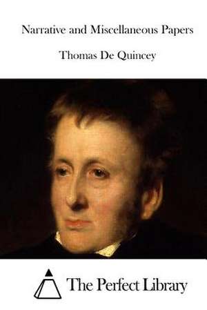 Narrative and Miscellaneous Papers de Thomas de Quincey