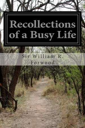 Recollections of a Busy Life de Sir William R. Forwood