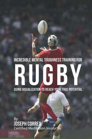 Incredible Mental Toughness Training for Rugby de Correa (Certified Meditation Instructor)