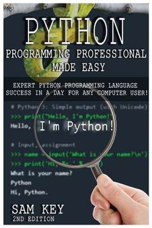 Python Programming Professional Made Easy de Sam Key