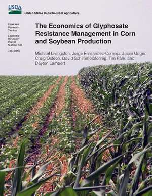 The Economics of Glyphosate Resistance Management in Corn and Soybean Production de Michael Livingston